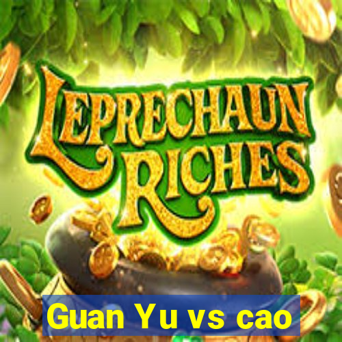 Guan Yu vs cao